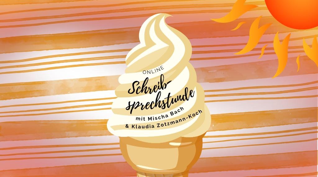 Die Sonne brennt aus der rechten oberen Ecke orange mit feurigen Strahlen herab und auch der Hintergrund der Grafik besteht aus orangenen und weißen Streifen - ob das auf ein Badetuch oder ein Eis wie das in der Bildmitte verweist, darf sich jede/r selbst aussuchen. Im schneckenförmigen Softeis steht "Online-Schreibsprechstunde mit Mischa Bach & Klaudia Zotzmann-Koch"